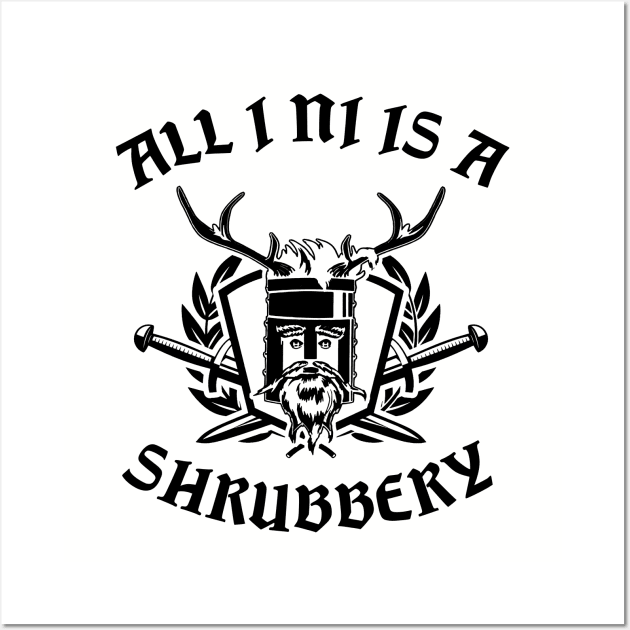 All I Ni Is A Shrubbery Wall Art by NotoriousMedia